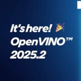 OpenVINO 2025.2：支援全新模型、生成式AI流水線與性能全面升級
