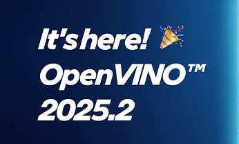 OpenVINO 2025.2：支援全新模型、生成式AI流水線與性能全面升級