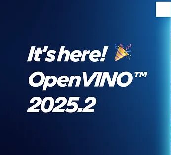 OpenVINO 2025.2問世啦！這次的版本更新導入了對最新AI模型的支援，以及全新AI流水線與多項性能提升，能讓先進的AI比以往更容易取得。