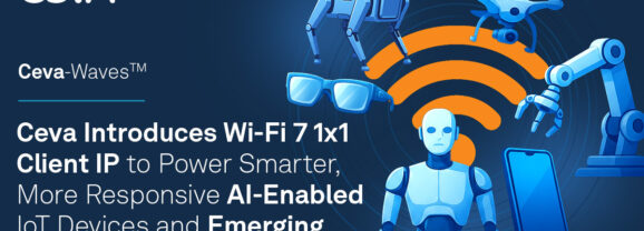 Ceva助力打造更迅速的AI物聯網裝置及新興實體AI系統   